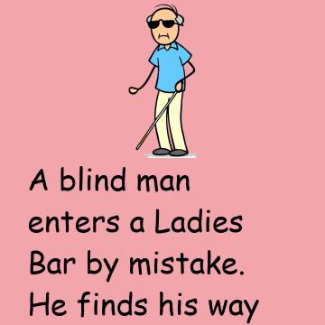 A Blind Man Enters A Ladies Bar By Mistake