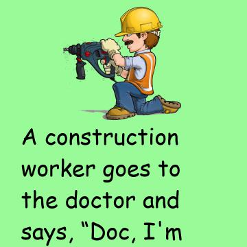A Construction Worker Goes To The Doctor