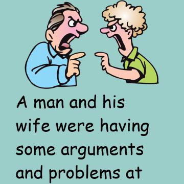 A Man And His Wife Were Having Some Arguments