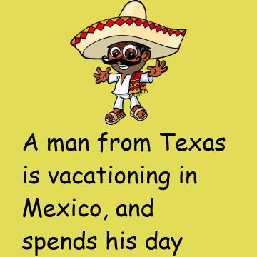 A Man From Texas Is Vacationing In Mexico