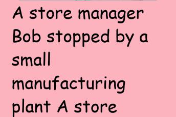 A Store Manager Bob Stopped By A Plant