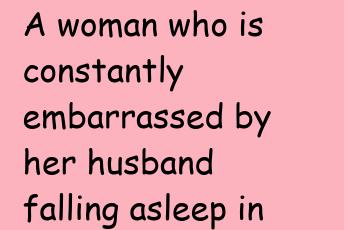 A Woman Who Is Constantly Embarrassed By Her Husband