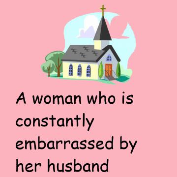 A Woman Who Is Constantly Embarrassed By Her Husband