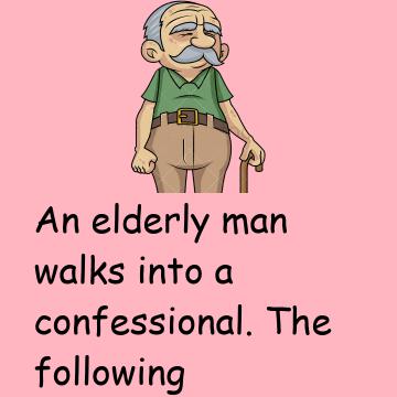 An Elderly Man Walks Into A Confessional