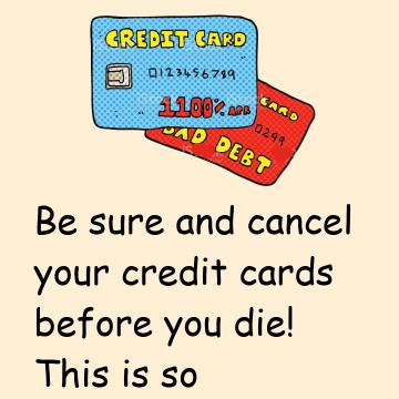 Cancel Credit Cards Prior To Death!