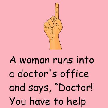 Doctor! You Have To Help Me!