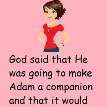 God Said That He Was Going To Make Adam A Companion