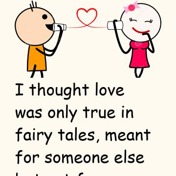 I Thought Love Was Only True In Fairy Tales And Social Network
