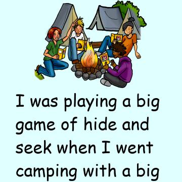 I Was Playing A Big Game Of Hide And Seek