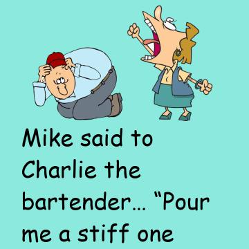 Mike Said To Charlie The Bartender