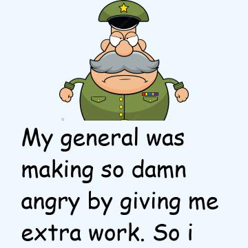 My General Was Making So Damn Angry