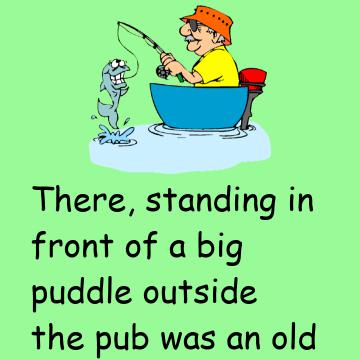 The Old Man Was Fishing In A Puddle Outside The Pub