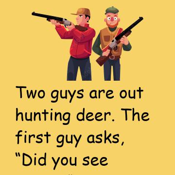 Two Guys Are Out Hunting Deer