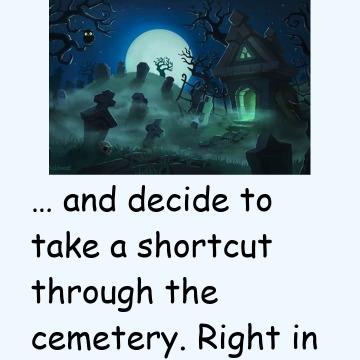 Two Men Take A Short Cut Through The Cemetery Late At Night