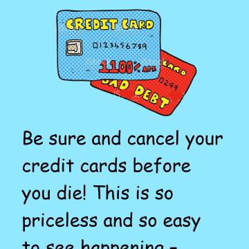 Cancel Credit Cards Prior To Death!