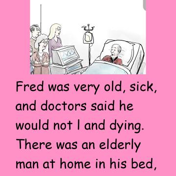 Old Fred Very Sick